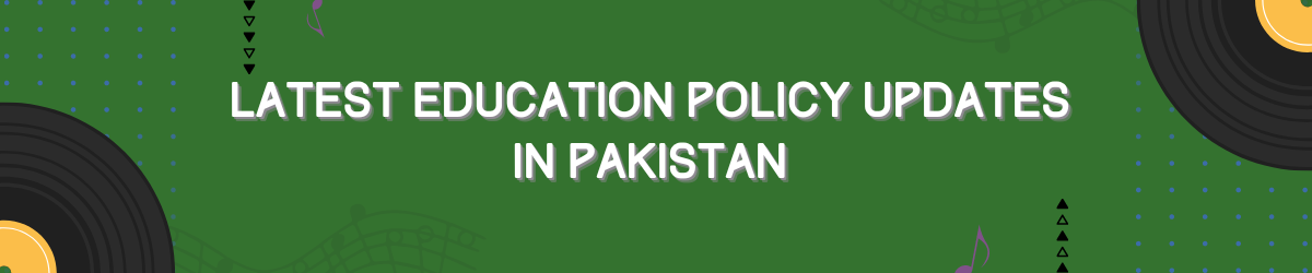 The Latest Education Policy updates in Pakistan